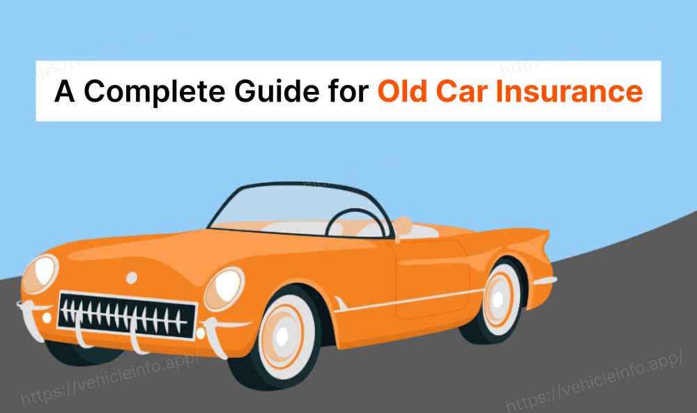 Old Insurance Types A Complete Guide for Old Car Insurance
